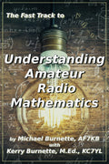 The Fast Track to Understanding Amateur Radio Mathematics (Fast Track Ham License Series) by Michael Burnette AF7KB