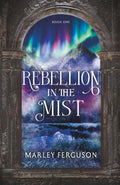 Rebellion in the Mist by Marley Ferguson