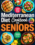 Mediterranean Diet Cookbook for Seniors: Quick and Delicious 20-Minute Recipes with a 4-Week Meal Plan for Healthy Aging, Weight Loss, and Lasting Energy by Marco Venti
