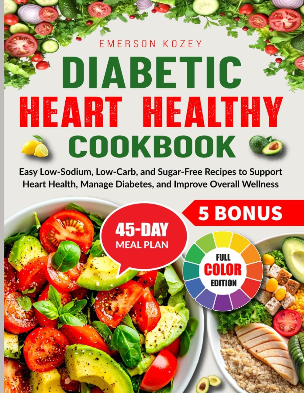 Diabetic Heart Healthy Cookbook: Easy Low-Sodium, Low-Carb, and Sugar-Free Recipes to Support Heart Health, Manage Diabetes, and Improve Overall Wellness by Emerson Kozey