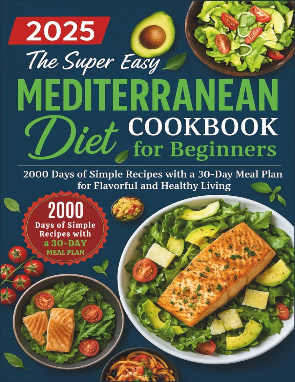 The Super Easy Mediterranean Diet Cookbook for Beginners: 2000 Days of Simple Recipes with a 30-Day Meal Plan for Flavorful and Healthy Living by Ali Bouchareb