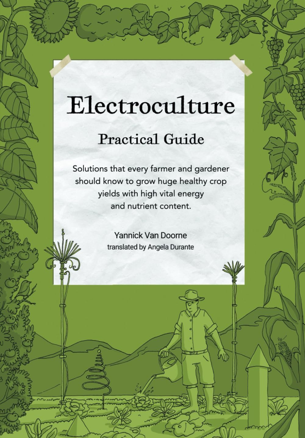 Electroculture Growing Practical Guide: A Practical Guide to Passive Electroculture Techniques and Their Applications. Solutions that every farmer and ... with high vital energy and nutrient content. by Yannick Van Doorne