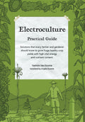 Electroculture Growing Practical Guide: A Practical Guide to Passive Electroculture Techniques and Their Applications. Solutions that every farmer and ... with high vital energy and nutrient content. by Yannick Van Doorne