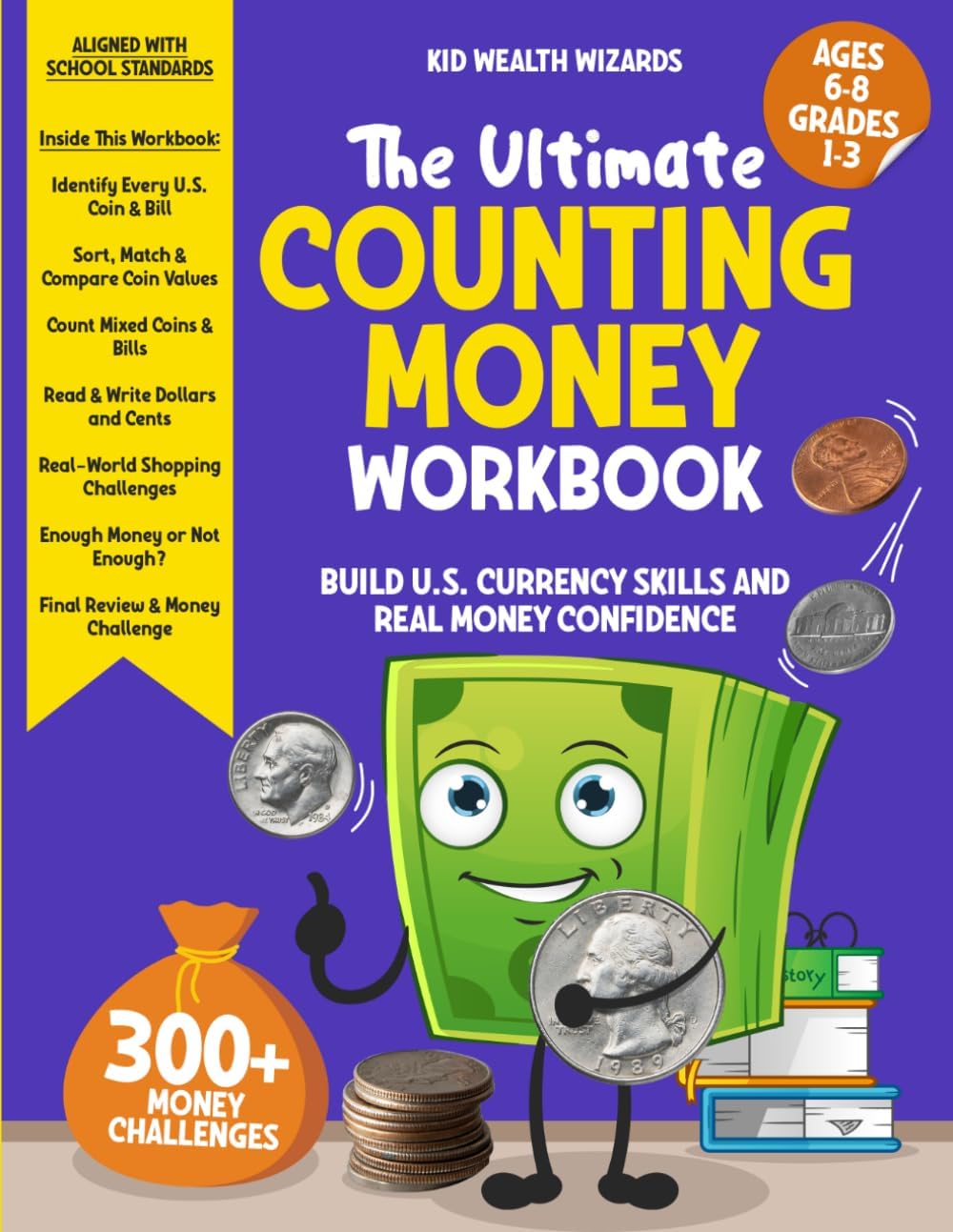 The Ultimate Counting Money Workbook: 1st, 2nd & 3rd Grade Counting Coins & Money Workbook for Kids Ages 6-8: Identify U.S. Bills, Build Math Skills & ... Money (The Ultimate Kids Money Workbook) by Kid Wealth Wizards