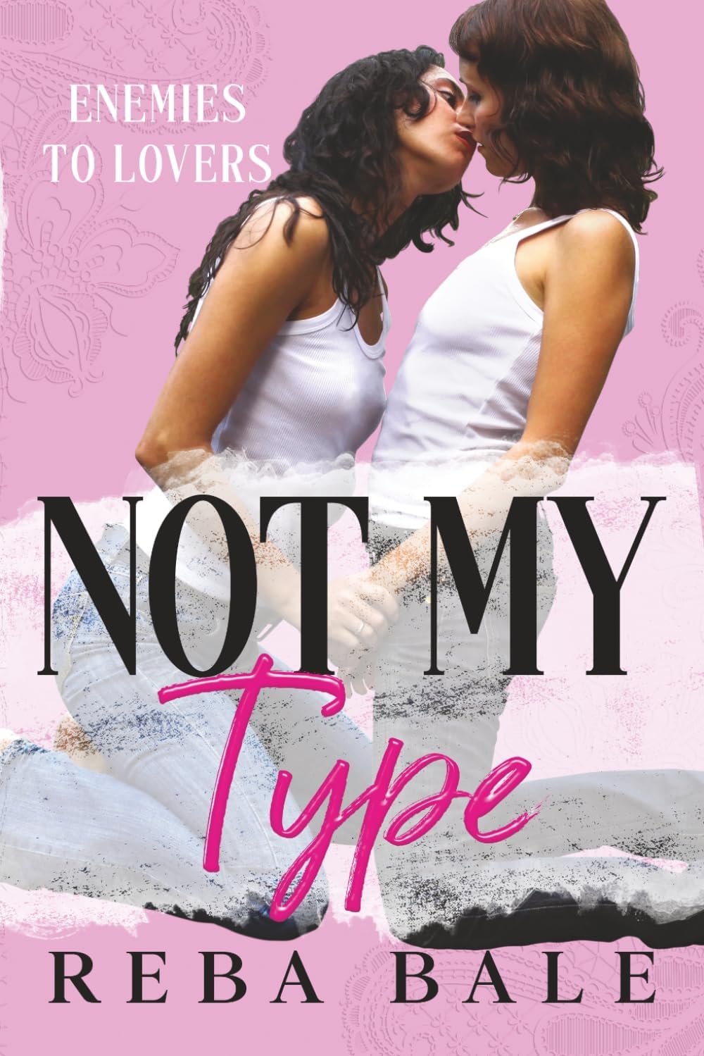 Not My Type: A Hot Opposites Attracts Lesbian Romance (Enemies to Lovers Contemporary Lesbian Romance) by Reba Bale