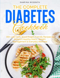 THE COMPLETE DIABETES Cookbook: 120+ Low-Carb, Blood-Sugar-Friendly Recipes to Support Healthy HbA1c, Weight Management & Everyday Wellness by Sabrina McGrath