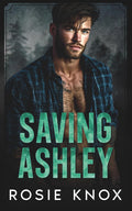 Saving Ashley: An Enemies to Lovers Surprise Baby Small Town Romance (Evergreen Heights Alpha Daddies) by Rosie Knox