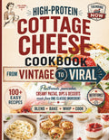 High-Protein Cottage Cheese Cookbook: From Vintage to Viral - 100+ Easy Recipes That Turn the Internet’s Favorite Ingredient into Real Breakfasts, Dinners & Desserts by Alexis Mikayla