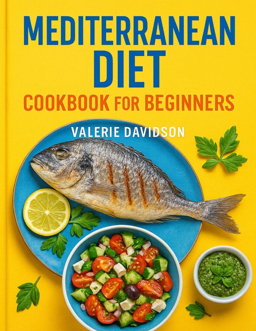 Mediterranean Diet Cookbook for Beginners: Easy, Flavorful and Budget-Friendly Recipes to Live a Healthy Life (Incl.Meal Plans & Shopping List) by Valerie Davidson