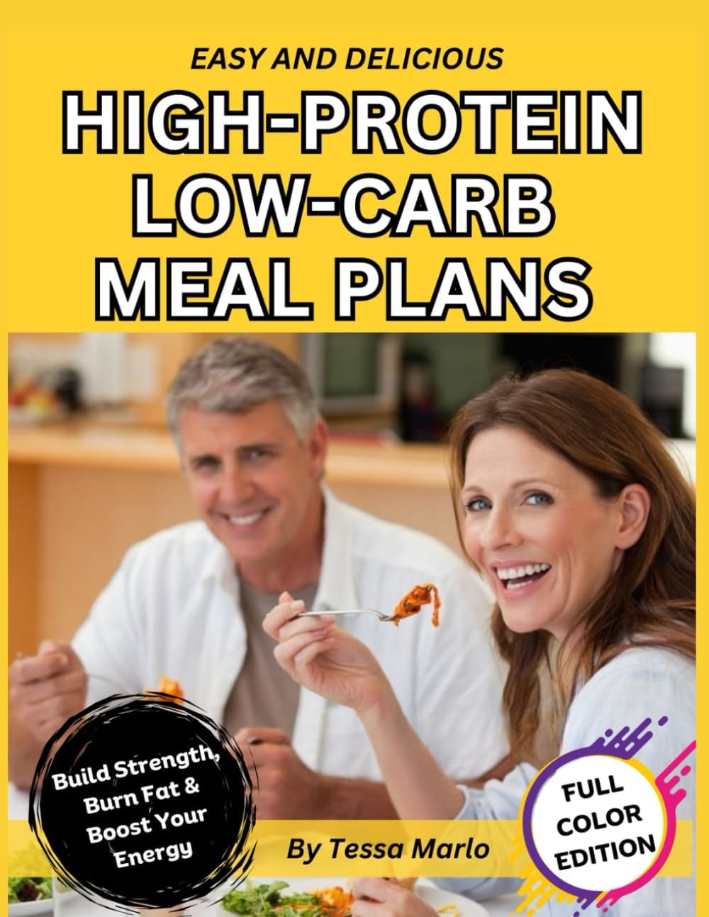 Easy & Delicious High-Protein Low-Carb Meal Plans.: A Healthy Meal Prep Cookbook with Low-Fat Recipes for Slimming Down, Losing Weight and Burning Fat. by Tessa Marlo