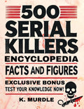 500 Serial Killers Encyclopedia Facts and Figures (White Elephant Gifts for Adult) by K Murdle