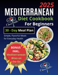 Mediterranean Diet Cookbook for Beginners: Simple, Flavorful Meals for Everyday Health by Clara Müller