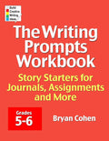 The Writing Prompts Workbook, Grades 5-6: Story Starters for Journals, Assignments and More by Bryan Cohen