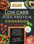 2025 LOW CARB HIGH PROTEIN COOKBOOK FOR BEGINNERS: FAST, EASY &FLAVOR-PACKEDMEALS TO BURNFAT, BUILD MUSCLE& STAY ENERGIZED!+EXTRA RECEIPES:PIZZA, BREAD,COOKIES AND CAKESREVAMP by DR JAMES HAWK
