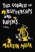 Goddess of Buttercups & Daisies: A Novel by Martin Millar