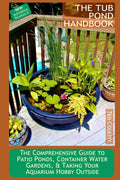 The Tub Pond Handbook: The Comprehensive Guide to Patio Ponds, Container Water Gardens, & Taking Your Aquarium Hobby Outside by Dr. Ted Coletti