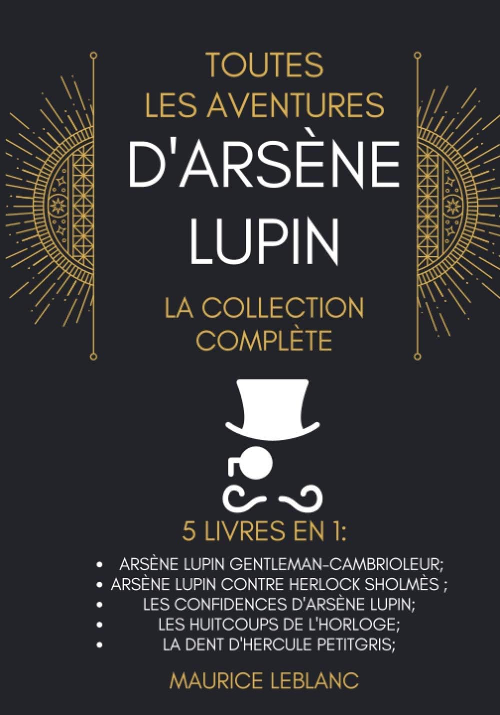 Toutes Les Aventures D'Arsène Lupin - La Collection Complète: 5 Livres En 1: Arsène Lupin Gentleman-Cambrioleur, Arsène Lupin contre Herlock Sholmès, ... d'Arsène Lupin, et d'autres. (French Edition) by Maurice Leblanc