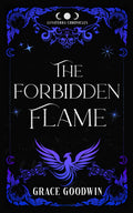 The Forbidden Flame: An Enemies to Lovers & Fated Mates Romantasy by Grace Goodwin