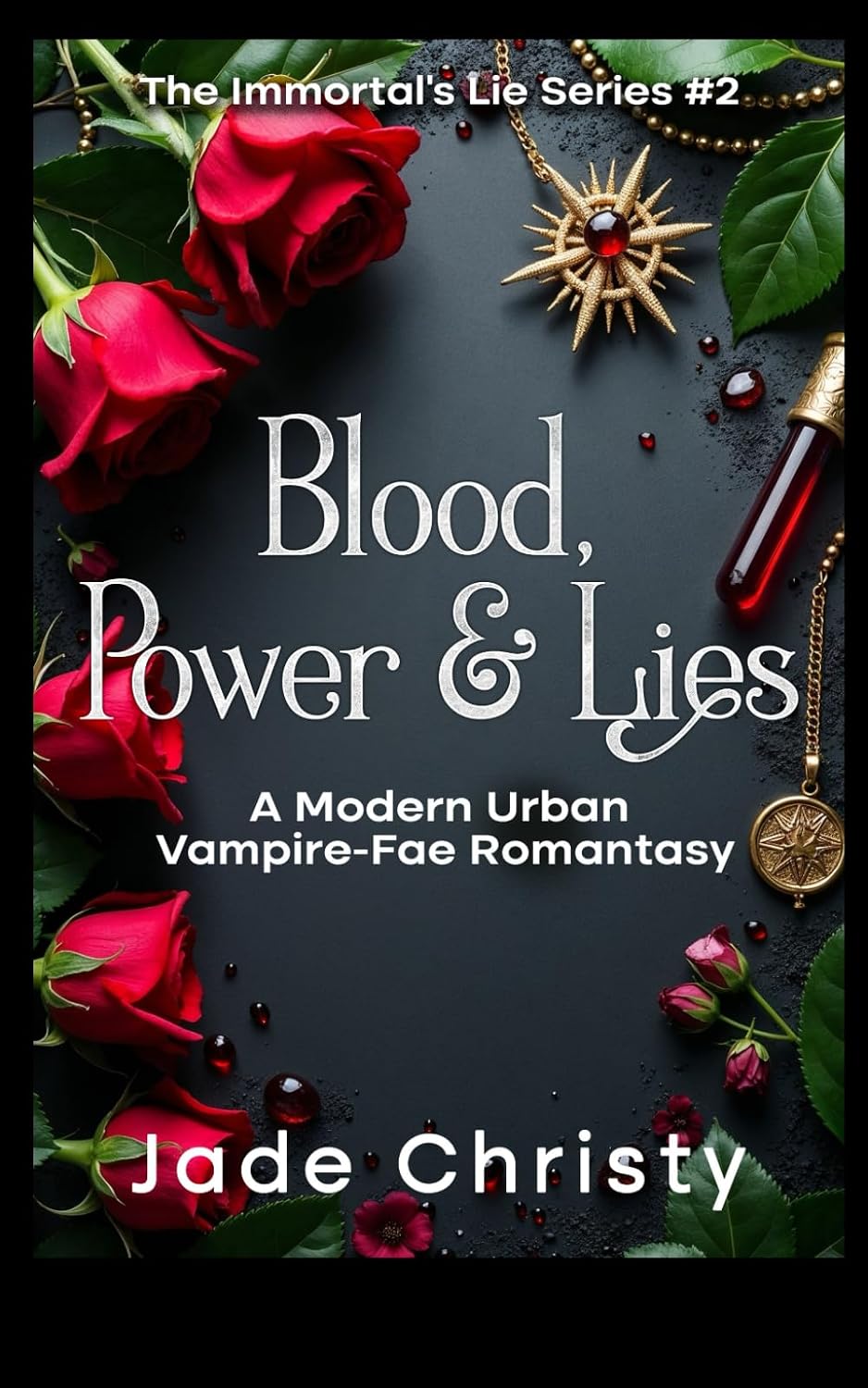 Blood, Power & Lies: A Modern Urban Vampire-Fae Romantasy (The Immortal's Lie Series) by Jade Christy