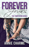 Forever Yours: A Forbidden Second Chance Romance (The Temptation Series) by Annie Charme