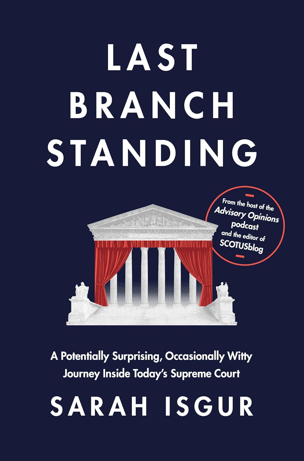 Last Branch Standing: A Potentially Surprising, Occasionally Witty Journey Inside Today's Supreme Court by Sarah Isgur