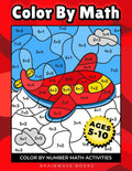 Color By Math: Fun-Filled Color-by-Number Math Activities to Build Early Math Skills for Kids Ages 5–7 by BrainWave Books