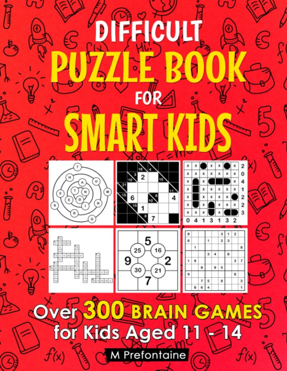 Difficult Puzzle Book for Smart Kids: Over 300 Brain Games for Kids Aged 11 - 14 (Thinking Books for Kids) by M Prefontaine