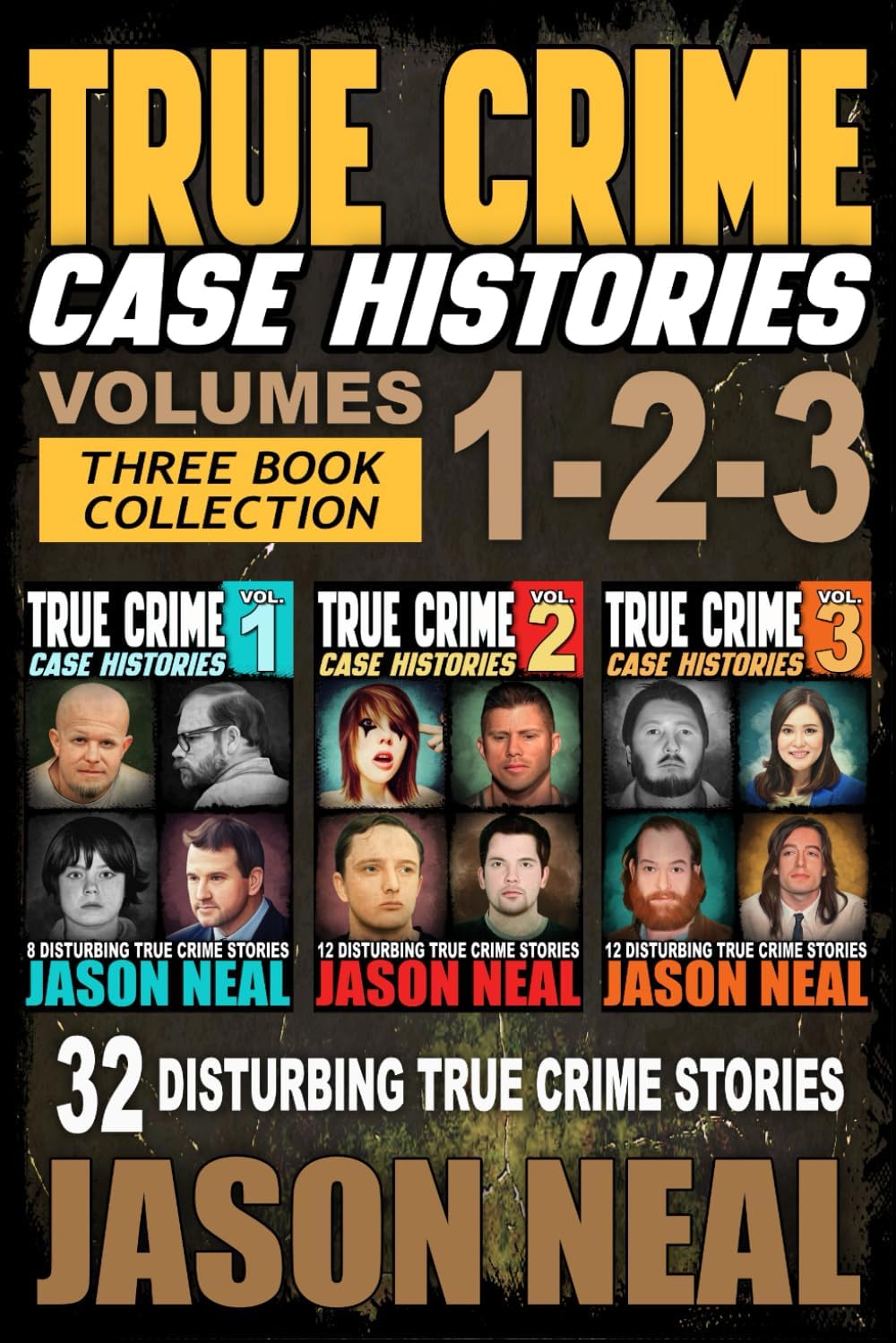True Crime Case Histories - (Books 1, 2 & 3): 32 Disturbing True Crime Stories (3 Book True Crime Collection) by Jason Neal