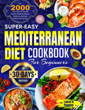 Super-Easy Mediterranean Diet Cookbook for Beginners: Over 2000 Days of Quick & Irresistible Meal Plan Recipes for Effortless Weight Loss and Simply Healthy Living Every Day| 30-Day Meal Guide by Laurel H. Plumlee