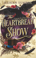 The Heartbreak Show: A Fae Romantasy (A Bound By Ravens Novel) by Jesikah Sundin