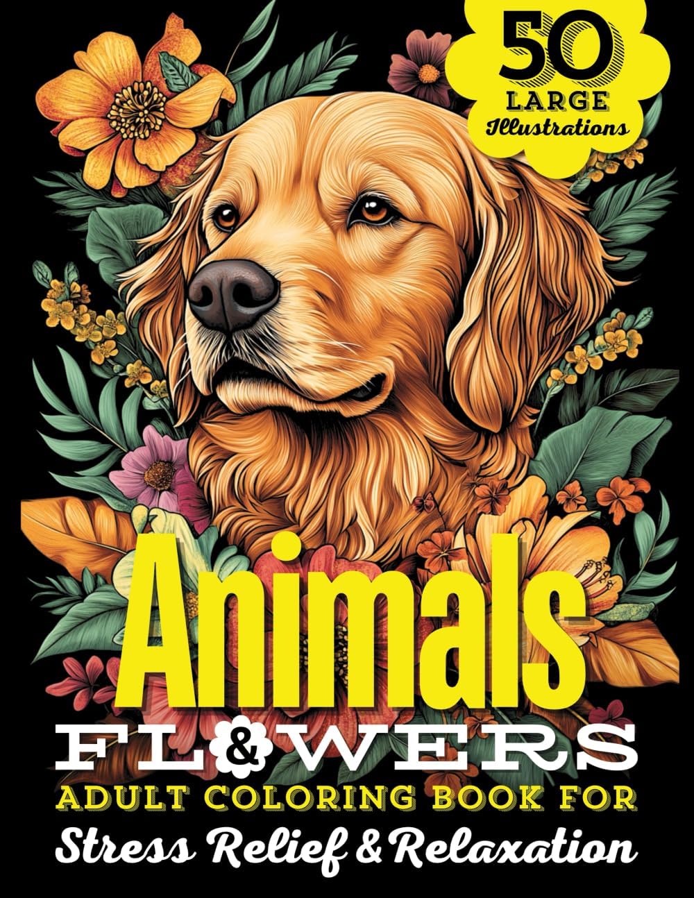 Animals & Flowers Adult Coloring Book: 50 Large Print Illustrations of Wild and Domestic Creatures, Fun Facts, and Beautiful Blooming Florals For ... Animals, Dogs, Cats, Butterflies and Birds!) by Popular Arts Enterprises