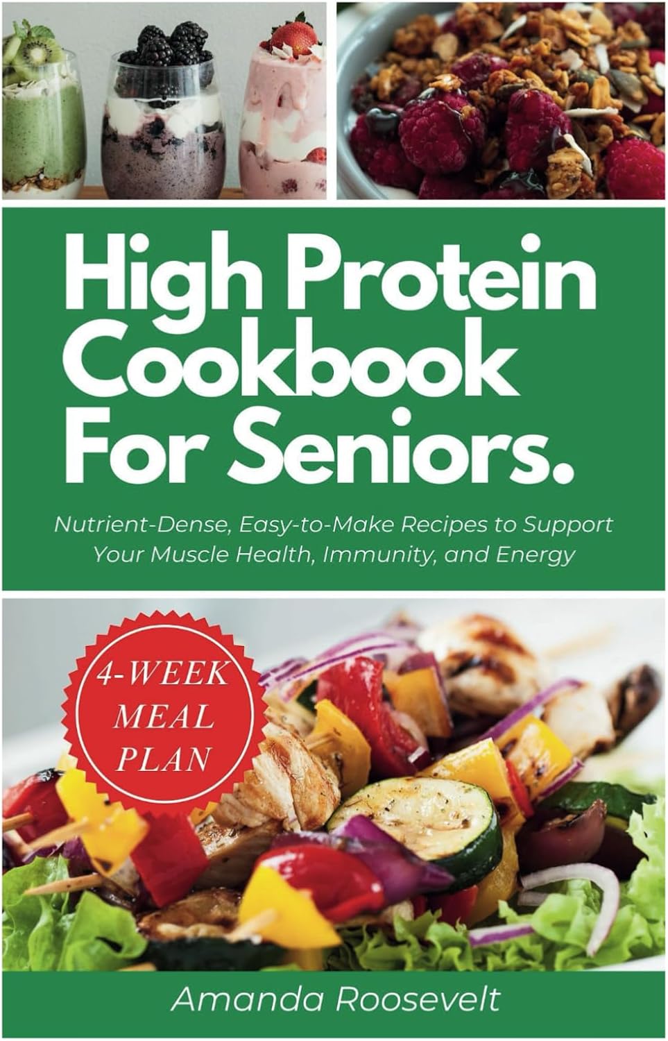 HIGH PROTEIN COOKBOOK FOR SENIORS: Nutrient-Dense, Easy-to-Make Recipes to Support Your Muscle Health, Immunity, and Energy | 4-Weeks Meal Plan Included by Amanda Roosevelt