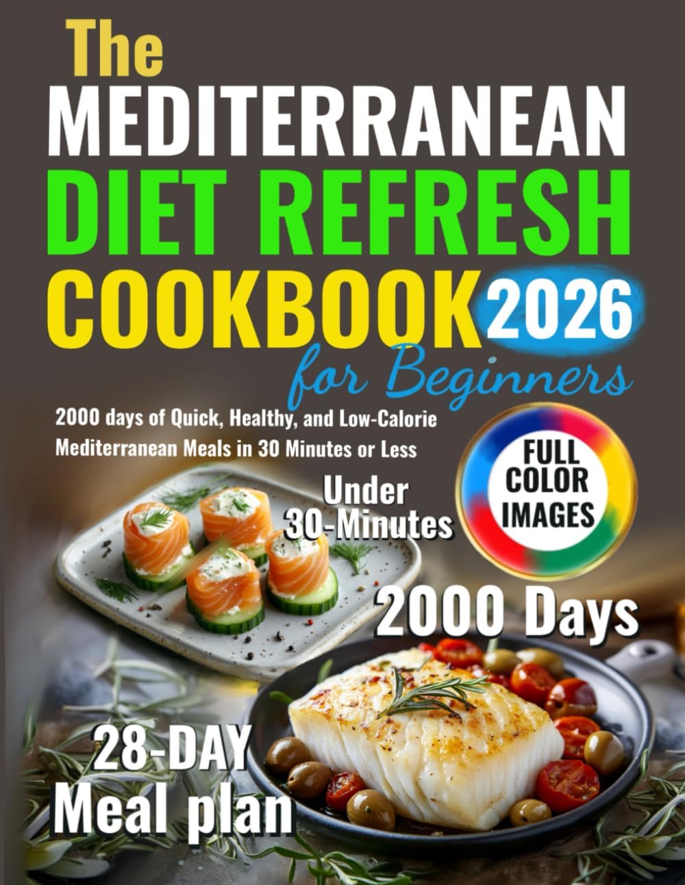 The Mediterranean Diet Refresh Cookbook for Beginners: 2000 days of Quick, Healthy, and Low-Calorie Mediterranean Meals in 30 Minutes or Less by Helen Robbins
