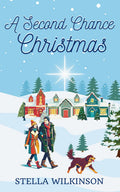 A Second Chance Christmas: Small Town Sweet Romance (Mistletoe Kisses) by Stella Wilkinson