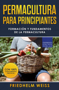 Permacultura para principiantes: Formación y fundamentos de la permacultura (Spanish Edition) by Friedhelm Weiss