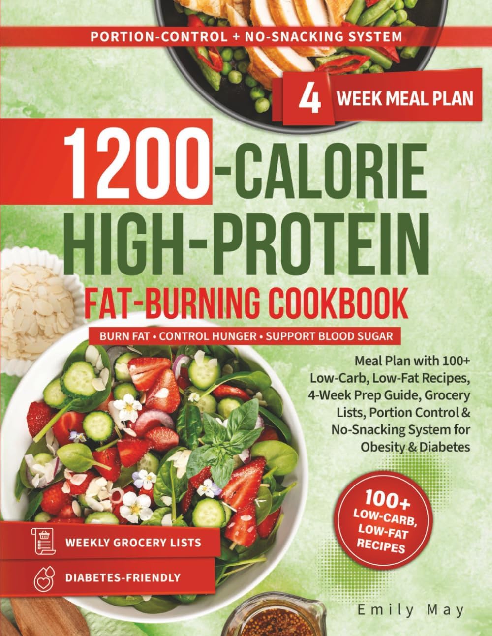 1200-CALORIES HIGH-PROTEIN FAT-BURNING COOKBOOK: Meal Plan with 100+ Low-Carb, Low-Fat Recipes, 4-Week Prep Guide, Grocery Lists, Portion Control & No-Snacking System for Obesity & Diabetes by Emily May