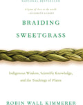 Braiding Sweetgrass: Indigenous Wisdom, Scientific Knowledge and the Teachings of Plants by Robin Wall Kimmerer