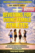 One-Minute Daily Devotions for Young Female Athletes: 60 Faith-Fueled Devotionals to Build Confidence, Mental Toughness & Christ-Centered Purpose On and Off the Field For Teen Girls by Sarah Grace Thomson