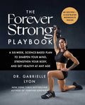 The Forever Strong™ PLAYBOOK: A Six-Week, Science-Based Plan to Sharpen Your Mind, Strengthen Your Body, and Get Healthy at Any Age by Gabrielle Lyon D.O.