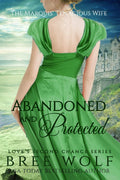 Abandoned & Protected: The Marquis' Tenacious Wife (Love's Second Chance) by Bree Wolf
