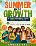 Summer into Growth a Social Emotional Learning Workbook for Teens: Fun Activities to Understand Your Feelings, Make Good Choices, and Grow This Summer (Inclusive Teaching) by Richard Bass
