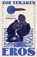 Eros: Queer Myths for Lovers by Zoe Terakes