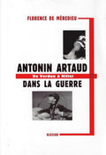 Antonin Artaud dans la guerre - De Verdun à Hitler by Florence de Mèredieu