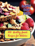 Game Day Fuel : 100+ Healthy Snack Recipes for Athletes by Gustav Henning