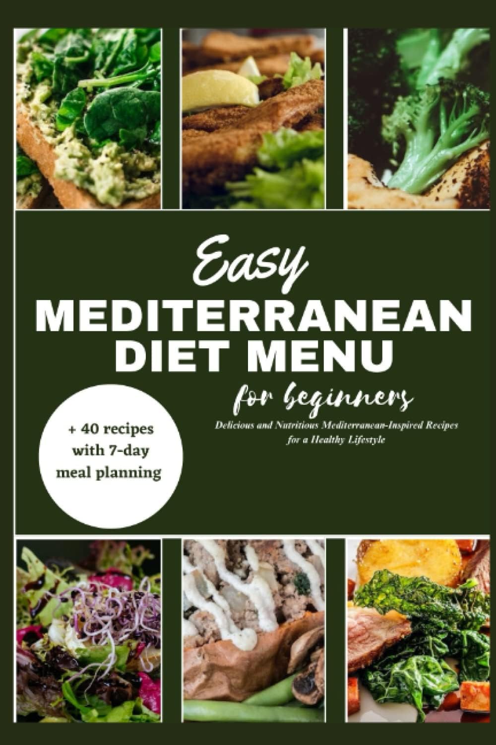 Easy mediterranean diet menu for beginners: Delicious and Nutritious Mediterranean-Inspired Recipes for a Healthy Lifestyle by Christina Holder