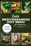 Easy mediterranean diet menu for beginners: Delicious and Nutritious Mediterranean-Inspired Recipes for a Healthy Lifestyle by Christina Holder