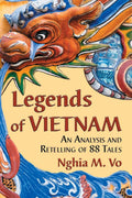 Legends of Vietnam: An Analysis and Retelling of 88 Tales by Nghia M. Vo