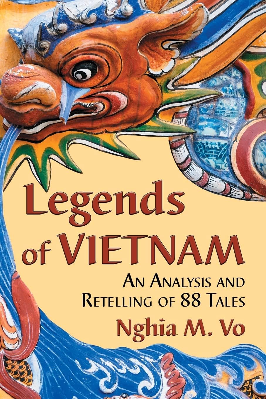 Legends of Vietnam: An Analysis and Retelling of 88 Tales by Nghia M. Vo