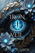 Behind the Iron Veil: A Mythos Romantasy by Tyler R. Lorde