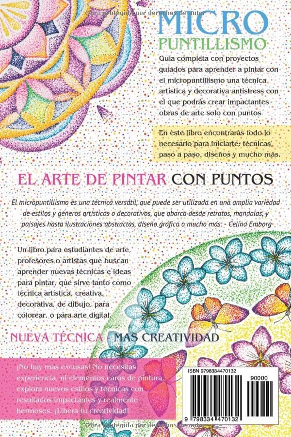 MICRO PUNTILLISMO - EL ARTE DE PINTAR CON PUNTOS - DIVERTIDA TÉCNICA ARTISTICA: INCLUYE PATRONES Y DISEÑOS ÚNICOS - PROYECTOS GUIADOS CON EL PASO A ... ARTE, PINTURA Y DECORACIÓN (Spanish Edition) by Celina E. Emborg